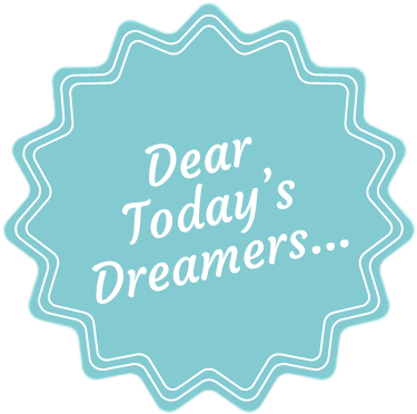 Dear Today's Dreamers